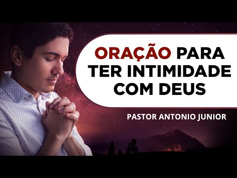 ORAÇÃO PARA TER INTIMIDADE COM DEUS 🙏🏼 Pastor Antônio Júnior