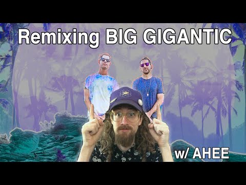 Remixing BIG GIGANTIC with AHEE