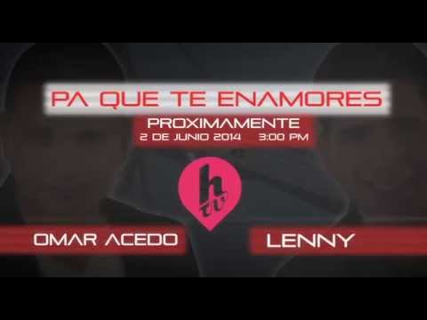 PA QUE TE ENAMORES PREVIEW OMAR ACEDO "EL VIAJERO" JUNTO A LENNY