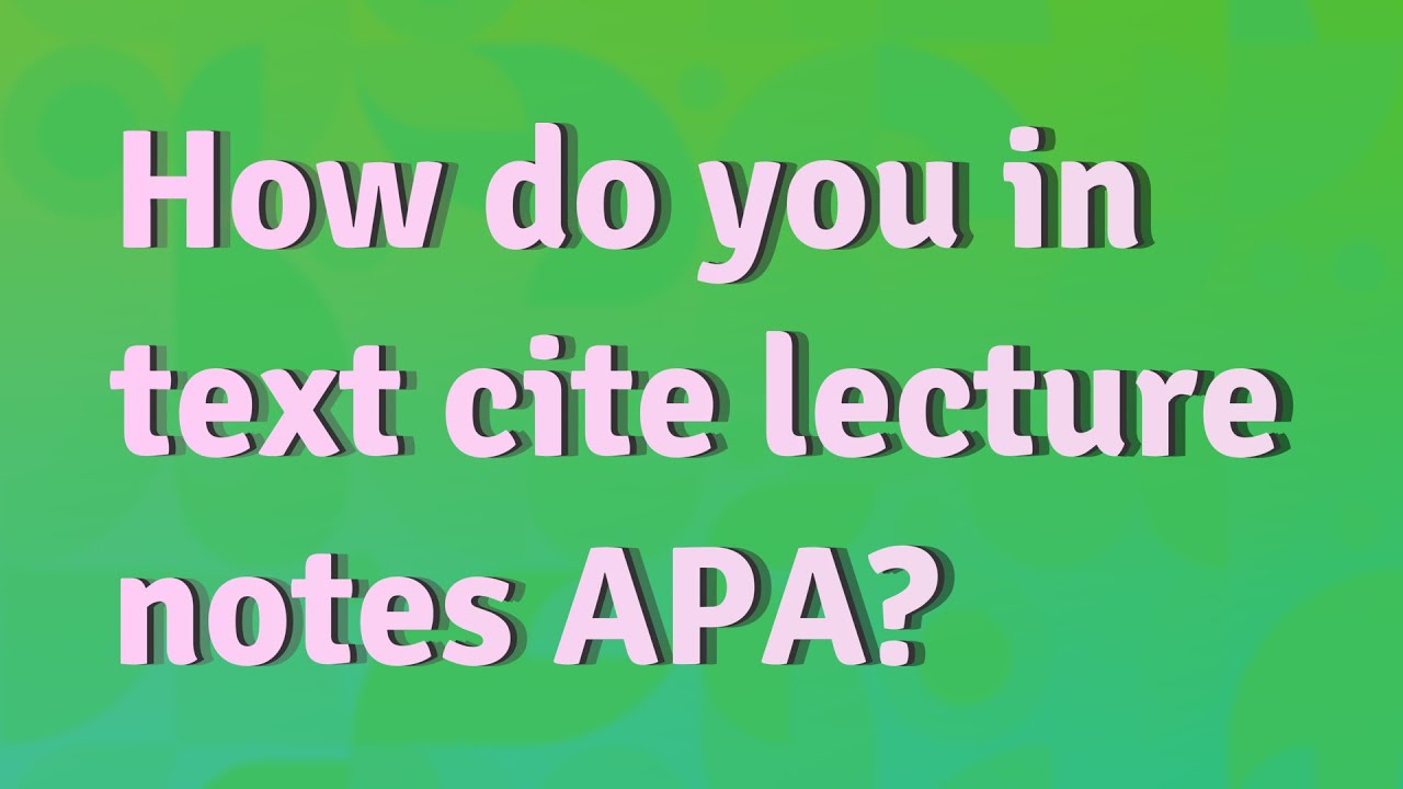 Do you need to cite lecture notes?