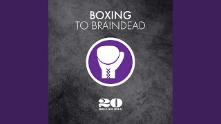 Boxing to Braindead