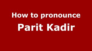 How to pronounce Parit Kadir