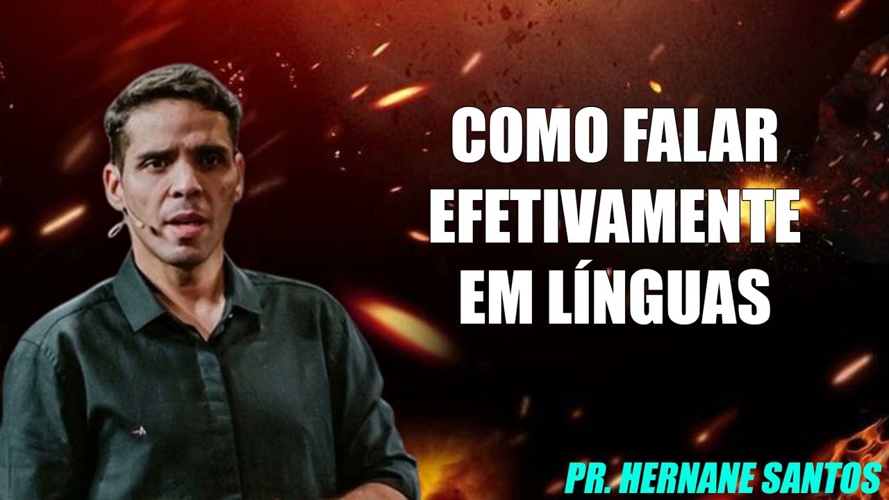 Como falar Efetivamente em Línguas - Pr. Hernane Santos