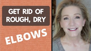 Get Rid of Rough, Dry Elbows!