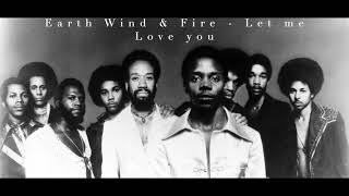 Earth Wind &amp; Fire - Let me Love you