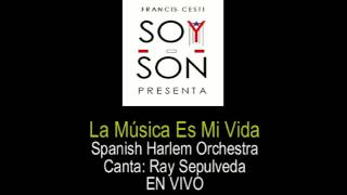 La Música Es Mi Vida - Spanish Harlem Orchestra - Canta invitado: Ray Sepulveda - EN VIVO