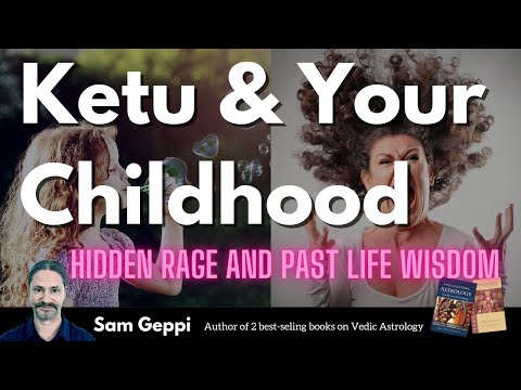 Ketu & Your Childhood - hidden rage and past life wisdom