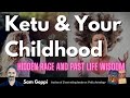 Ketu & Your Childhood - hidden rage and past life wisdom