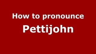 How to pronounce Pettijohn
