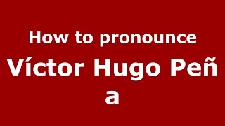 How to pronounce Víctor Hugo Peña