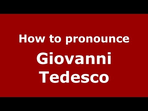 How to pronounce Giovanni Tedesco (Italian/Italy)  - PronounceNames.com
