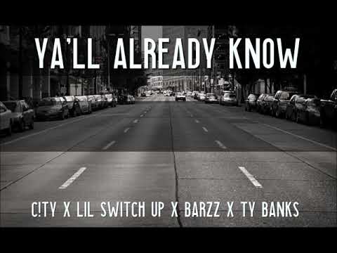 C!TY- Ya'll Already Know (Feat, Lil Switch Up, Barzz, Ty Banks)