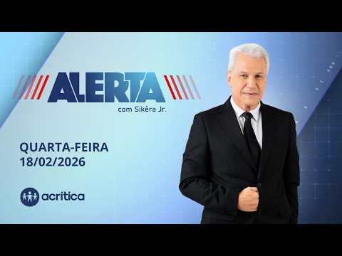 ALERTA COM SIKÊRA JR. | AO VIVO | 18/02/2026