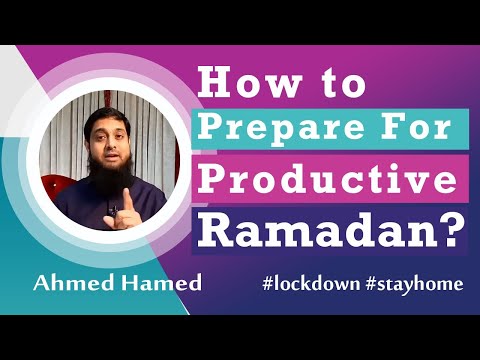 Covid 19 Lockdown || How to Prepare for a Productive Ramadan - Ahmed Hamed - Dubai