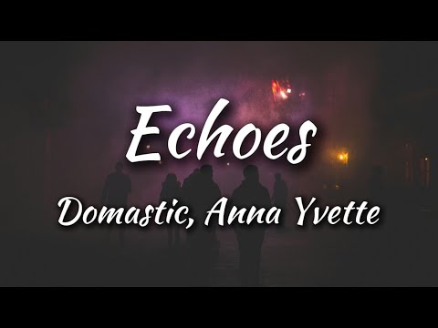 Domastic & Anna Yvette - Echoes (Lyrics)