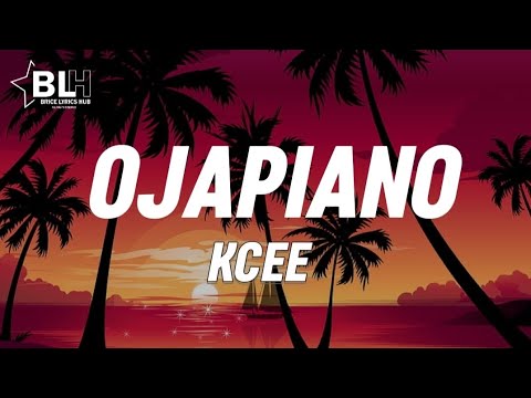 KCEE - OJAPIANO (LYRICS)