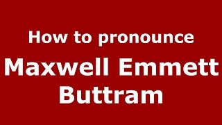 How to pronounce Maxwell Emmett Buttram