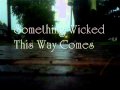 Something Wicked This Way Comes
