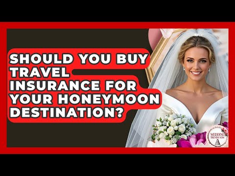 Should You Buy Travel Insurance For Your Honeymoon Destination? - Wedding Trends Now