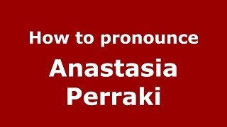 How to pronounce Anastasia Perraki