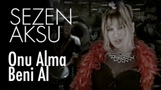 Sezen Aksu - Onu Alma Beni Al (Official Video)