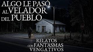 EXPERIENCIAS CON FANTASMAS VENGATIVOS | EL VELADOR DEL PUEBLO | RELATOS DE TERROR