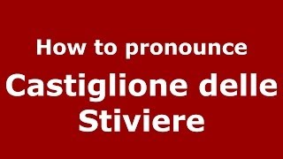 How to pronounce Castiglione Delle Stiviere