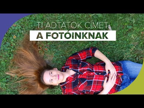 Ti adtatok címet a fotóinknak