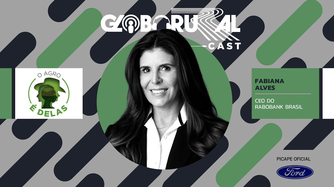 Fabiana Alves, CEO do Rabobank Brasil - Globo Rural Cast - O Agro é Delas