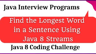 Find the Longest Word in a Sentence Using Java 8 Streams
