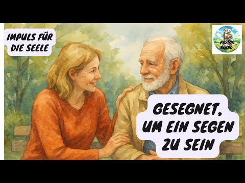 Gesegnet, um ein Segen zu sein - Impuls für die Seele - Pastor Bernd