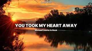 Michael Learns to Rock - You Took My Heart Away ( Lyrics ) 🎤