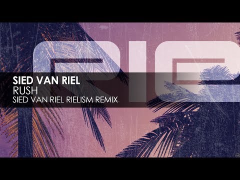 Sied van Riel - Rush (Sied van Riel Rielism Remix)