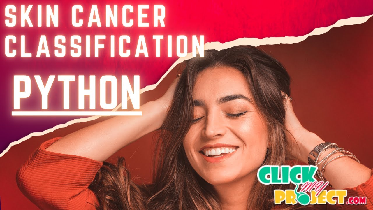 Python Image processing - Skin Cancer Classification Using Computer Vision- ClickMyProject