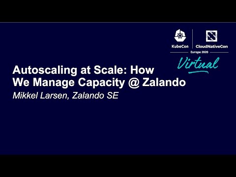 Autoscaling at Scale: How We Manage Capacity @ Zalando - Mikkel Larsen, Zalando SE