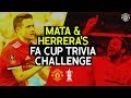 Juan Mata v Ander Herrera | FA Cup Trivia Challenge | Arsenal v Manchester United