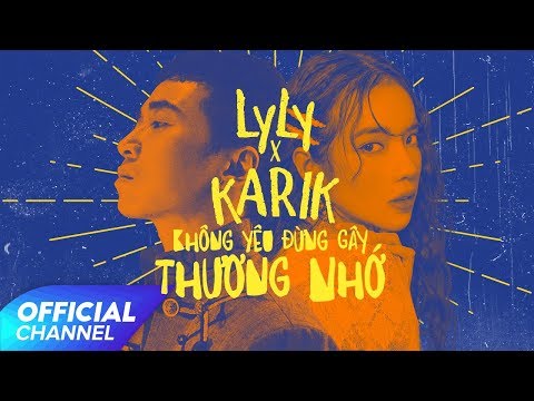 KHÔNG YÊU ĐỪNG GÂY THƯƠNG NHỚ - LYLY &amp; KARIK | Official MV