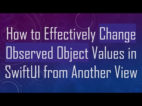 How to Effectively Change Observed Object Values in SwiftUI from Another View