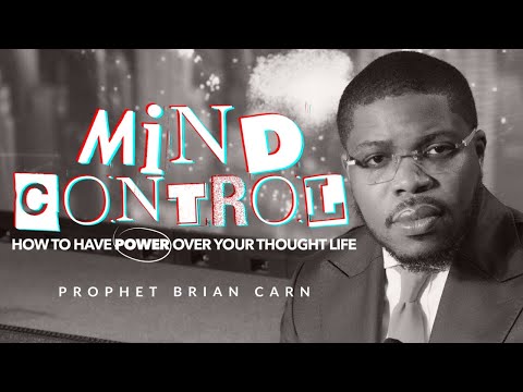 PART 11: “MIND CONTROL” - Prophet Brian Carn | November 19, 2023