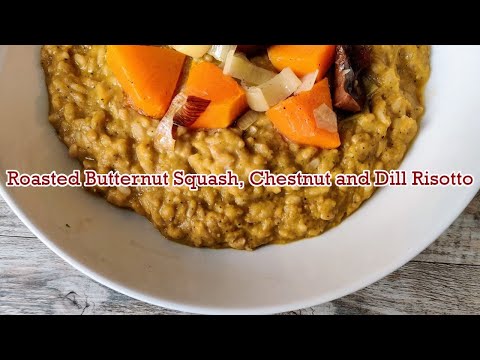 Roasted Butternut Squash Chestnut and Dill Risotto