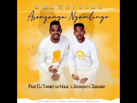 AmaChillaz - Asenzanga Ngamlingo[feat. Dj Target no Ndile x Shumzah x Zeenger Migadi]