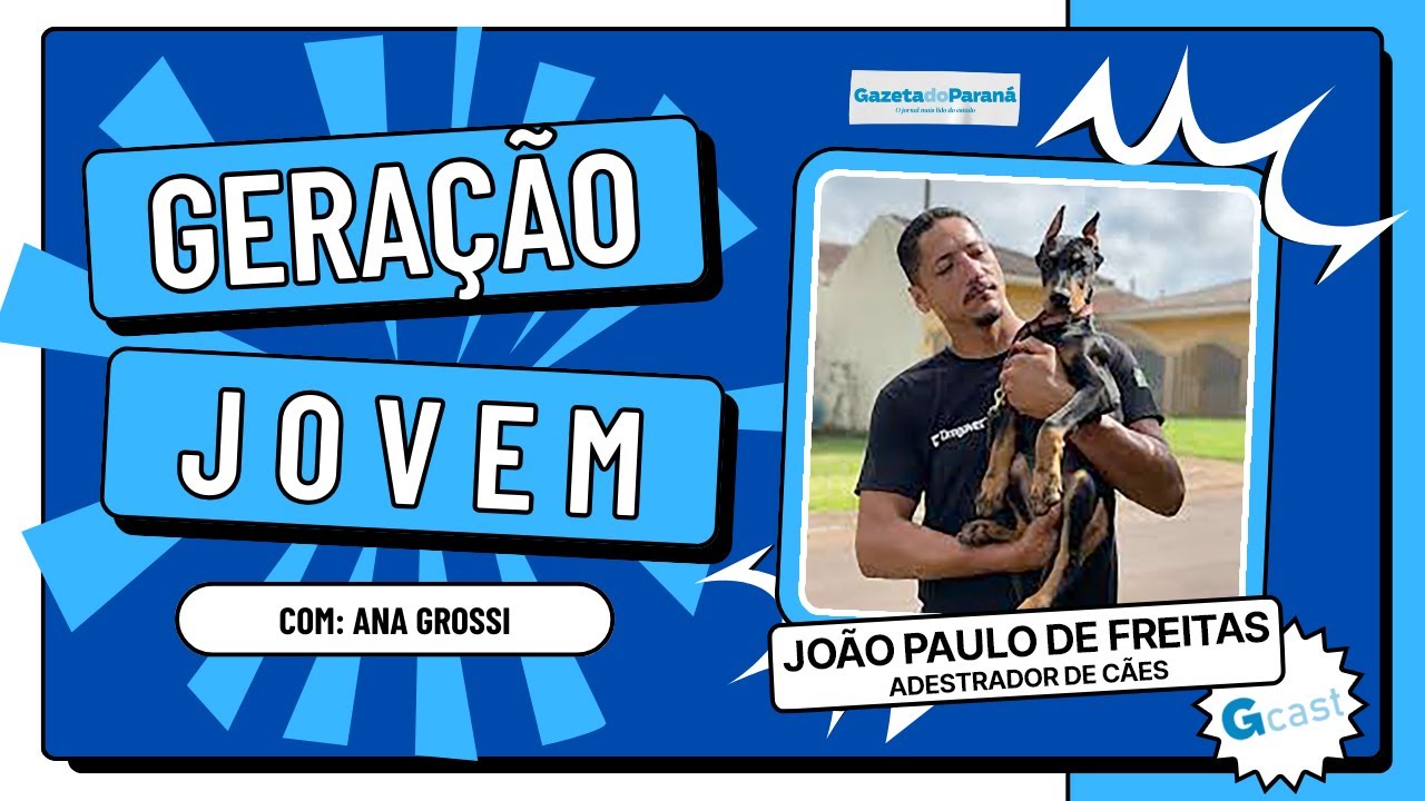 GERAÇÃO JOVEM #07 – O ADESTRADOR DE CÃES JOÃO PAULO DE FREITAS É O CONVIDADO DE ANA GROSSI