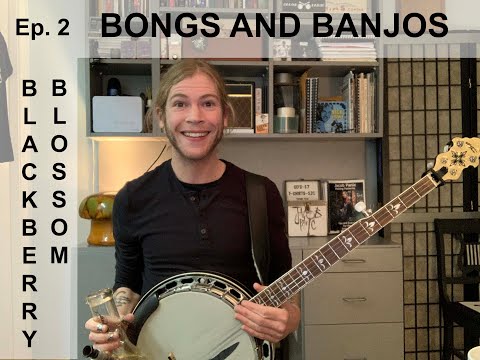 Bongs and Banjos - Ep. 2 - Blackberry Blossom