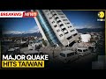 BREAKING Major Earthquake Hits Taiwan 3 000 Homes Lose Power After Quake WION
