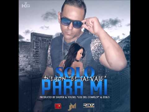 D'Lyon "El Salvaje"-Solo Para Mí (Prod By Daster & Yousel ''Los Del Complot & Zoilo)