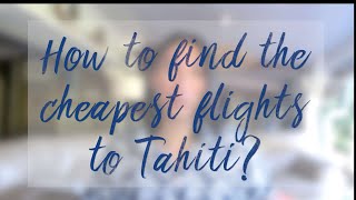 Travel Guide : How to find the cheapest flights to Tahiti in 2022 & 2023 ? Cheap plane tickets 🏝✈️