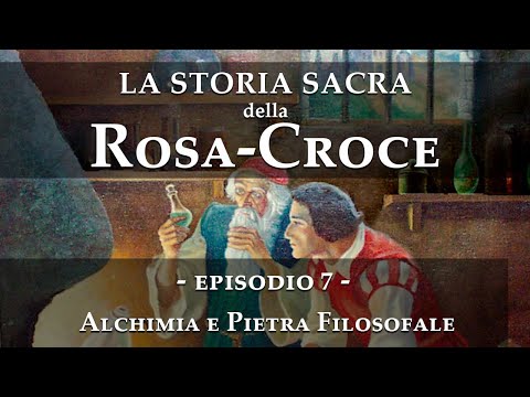 La storia sacra della RosaCroce - Episodio 7 - Alchimia e Pietra Filosofale