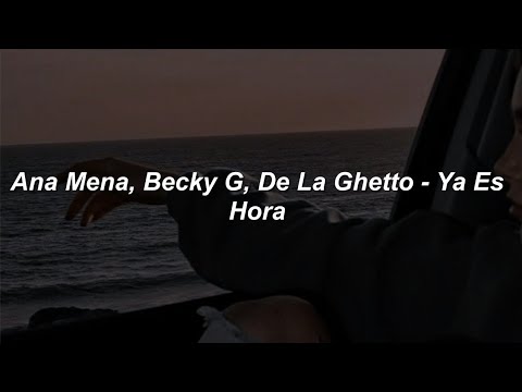 Ana Mena, Becky G, De La Ghetto -  Ya Es Hora 💔|| LETRA