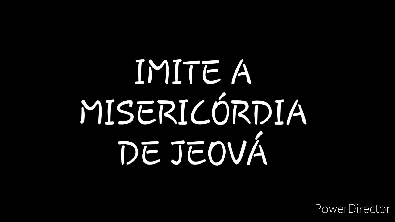 DISCURSO: IMITE A MISERICÓRDIA DE JEOVÁ