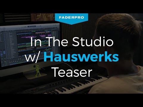 FaderPro Presents - "In the Studio" w/ Hauswerks Teaser